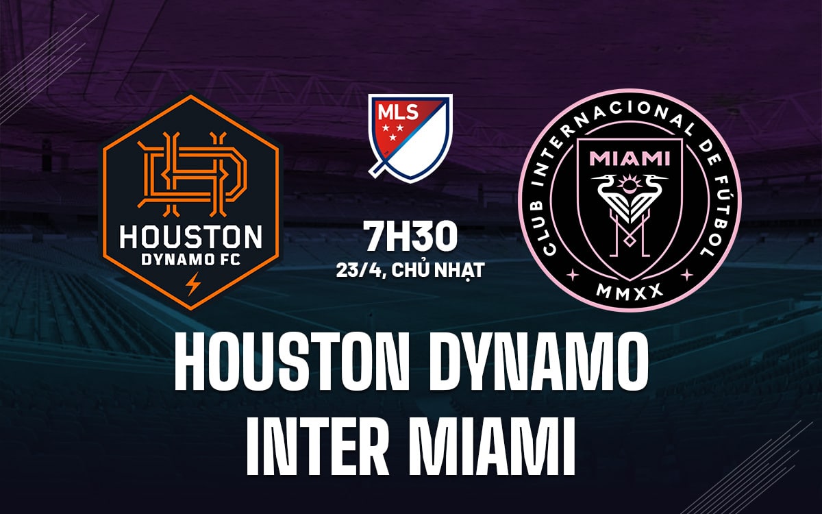Nhận định Houston Dynamo vs Inter Miami 7h30 ngày 23/4 (Nhà nghề Mỹ 2023)