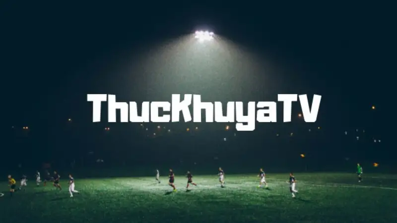 Giới thiệu về ThucKhuya TV – Thuckhuya live tv