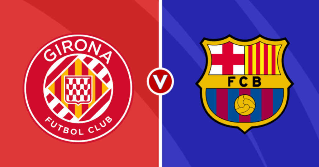 Nhận định Girona vs Barcelona (23h30, 4/5/2024) – Vòng 34 La Liga 2023/24